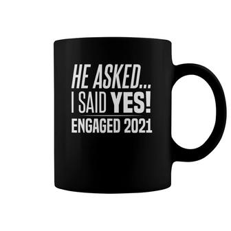 Funny He Asked I Said Yes Engagement Gift 2021 Engaged Women Coffee Mug | Mazezy