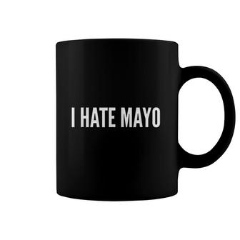 Funny I Hate Mayonnaise Mayo Coffee Mug | Mazezy