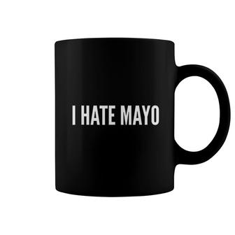 Funny I Hate Mayonnaise Mayo Coffee Mug | Mazezy