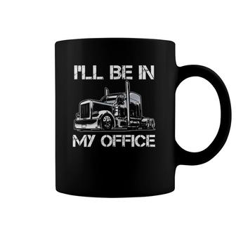 Funny I'll Be In My Office Costume Driver Trucker Coffee Mug | Mazezy