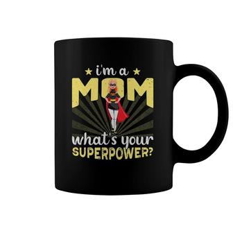 Funny I'm A Mom What's Your Superpower Mother's Day Design Coffee Mug | Mazezy