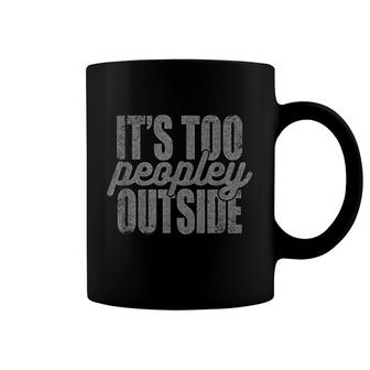 Funny Introvert Gift Its Too Peopley Coffee Mug | Mazezy