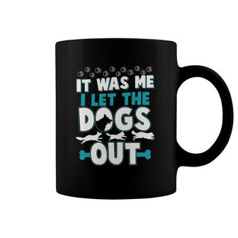 Funny It Was Me I Let The Dogs Out Design Coffee Mug | Mazezy DE