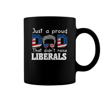 Funny Just A Proud Dad That Didn't Raise Liberals Coffee Mug | Mazezy