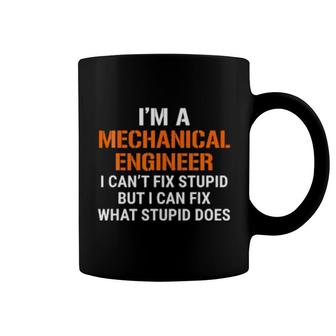 Funny Mechanical Engineer I Can't Fix Stupid Tee Coffee Mug | Mazezy UK