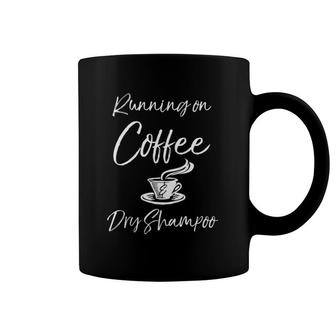 Funny Mother Quote For Moms Running On Coffee & Dry Shampoo Coffee Mug | Mazezy