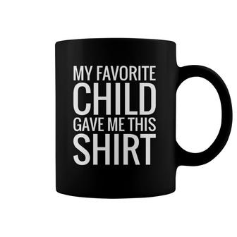 Funny Parent Mom Dad Gift Favorite Child Gave Me This Coffee Mug | Mazezy