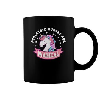 Funny Pediatric Nurses Are Magical Unicorn Pediatric Nurse Coffee Mug | Mazezy