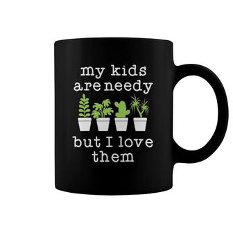 Funny Plant Mama My Kids Are Needy But I Love Them Coffee Mug | Mazezy