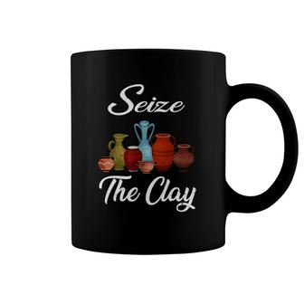 Funny Pottery Ceramics Artist Seize The Clay Men Women Coffee Mug | Mazezy