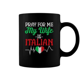 Funny Pray For Me My Wife Is Italian Husband Italy Flag Coffee Mug | Mazezy