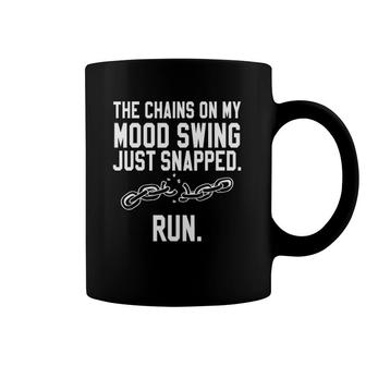 Funny Quotes The Chains On My Mood Swing Just Snapped Run Coffee Mug | Mazezy