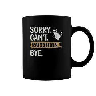 Funny Raccoons Lovers Sorry Can't Raccoons Bye Coffee Mug | Mazezy