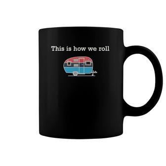 Funny Retro Rv Camping This Is How We Roll Coffee Mug | Mazezy