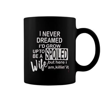 Funny Sayings For Women I Never Dreamed I'd Grow Up To Be A Spoiled Wife Coffee Mug - Thegiftio UK