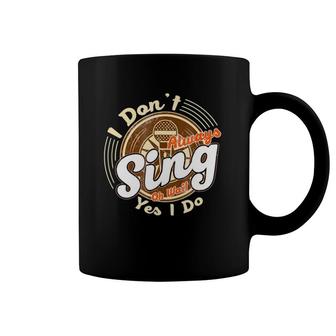 Funny Singer Tees - I Don't Always Sing - Musician Coffee Mug | Mazezy