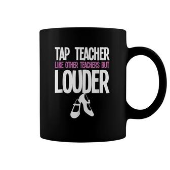 Funny Tap Dance Teacher Gift Tap Dancing Slogan Coffee Mug | Mazezy