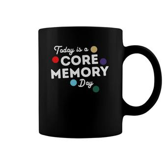 Funny Vacation Lover Today Is A Core Memory Day Coffee Mug | Mazezy