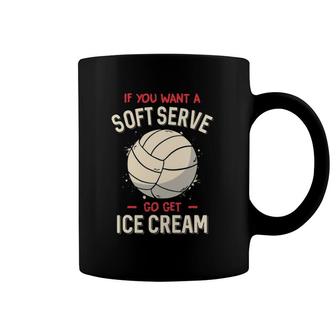 Funny Volleyball If You Want A Soft Serve Volleyball Coffee Mug | Mazezy