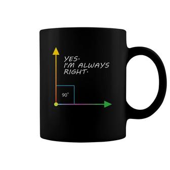 Funny Yes I'm Always Right Teacher Math Gift Design Coffee Mug | Mazezy