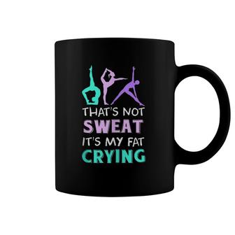 Funny Yoga Gift That's Not Sweat It's My Fat Crying Coffee Mug | Mazezy
