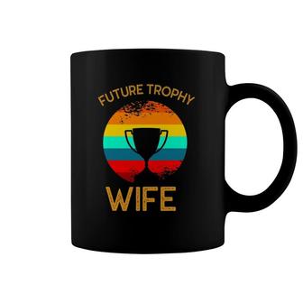Future Trophy Wife To Be Funny Vintage Wedding Anniversary Coffee Mug | Mazezy