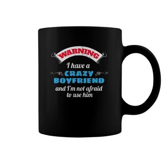Girlfriend Gift I Have A Crazy Boyfriend Gift Coffee Mug | Mazezy