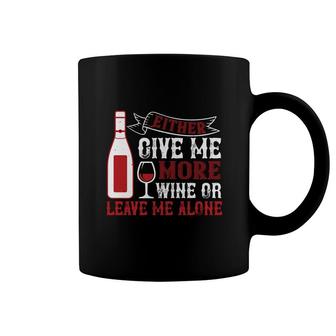 Give Me More Wine Or Leave Me Alone Coffee Mug | Mazezy