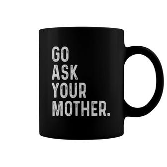 Go Ask Your Mother Coffee Mug | Mazezy UK
