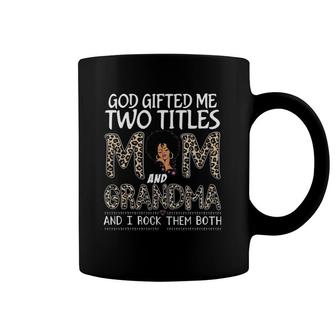 God Gifted Me Two Titles Mom And Grandma Leopard Mother's Day Family Lover Coffee Mug | Mazezy