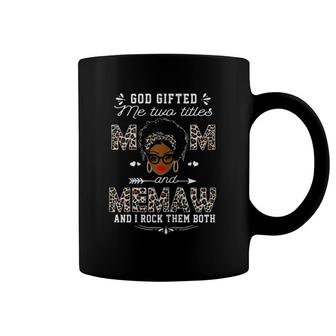God Gifted Me Two Titles Mom And Memaw Mother's Day Gift Coffee Mug | Mazezy