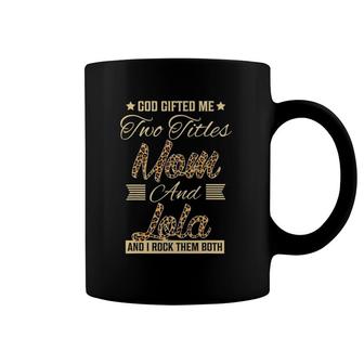 God Gifted Me Two Titles Mom Lola Leopard Mother's Day Coffee Mug | Mazezy