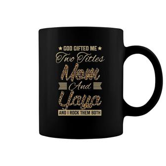 God Gifted Me Two Titles Mom Yaya Leopard Mother's Day Coffee Mug | Mazezy CA