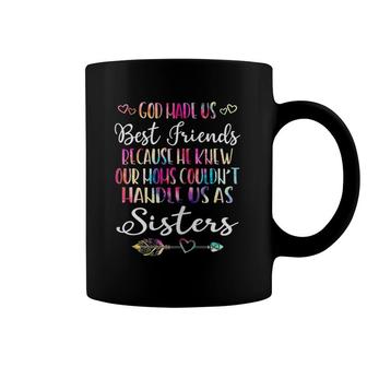 God Made Us Best Friends Because Moms Could Handle Us Coffee Mug | Mazezy