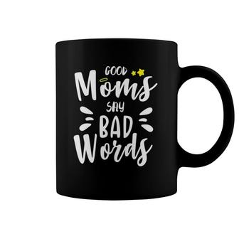 Good Moms Say Bad Words Funny Mom Life Mothers Day Gift Funny Mom Funny Womens Cute Mom Coffee Mug | Mazezy