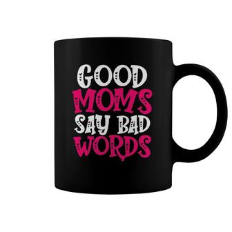 Good Moms Say Bad Words Funny Parenting Quote Mom Life Coffee Mug | Mazezy