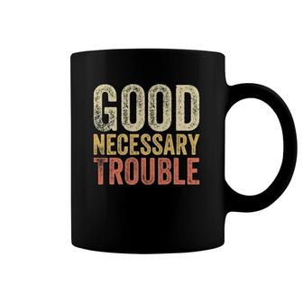 Good Necessary Trouble Democrats Gift Social Justice Themed Coffee Mug | Mazezy
