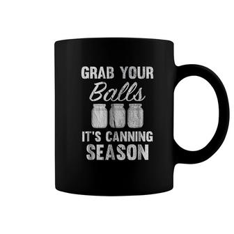 Grab Your Balls It Is Canning Season Mason Jars Coffee Mug | Mazezy