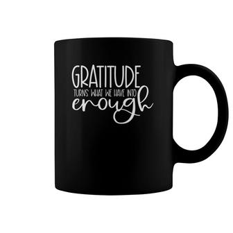 Gratitude Turns What We Have Into Enough Tee Coffee Mug | Mazezy CA