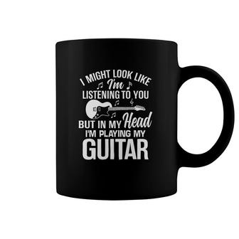Guitar Might Look Like I Am Listening To You But In My Head I Am Playing Guitar Coffee Mug - Thegiftio