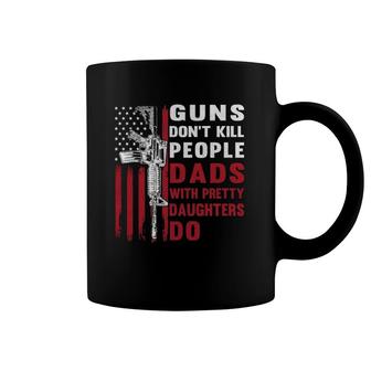 Guns Don't Kill People Dads With Pretty Daughters Humor Dad Coffee Mug | Mazezy
