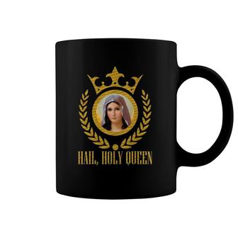 Hail Holy Queen Of Heaven And Earth Our Blessed Mother Mary Coffee Mug | Mazezy