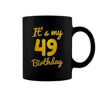 Happy 49 Years Old Birthday It's My 49Th Birthday 49Th Bday Coffee Mug | Mazezy
