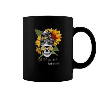Hashtag Mommy Life But Did You Die Messy Bun Skull Bandana Sunflower For Mother’S Day Gift Coffee Mug | Mazezy