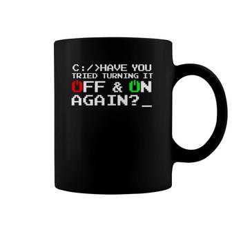 Have You Tried Turning It Off And On Again-Tech Support Gift Coffee Mug