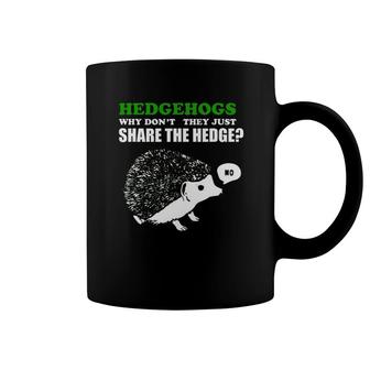 Hedgehog Hedgehogs Why Don't They Just Share The Hedge Coffee Mug | Mazezy