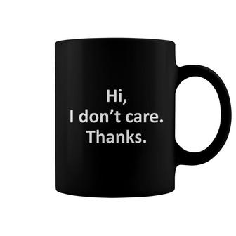 Hi I Dont Care Thanks Sarcasm Coffee Mug | Mazezy