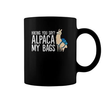 Hiking You Say Alpaca My Bags Alpaca Hiking Coffee Mug | Mazezy