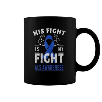 His Fight Is My Fight Als Awareness Blue Ribbon Support Team Coffee Mug | Mazezy
