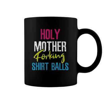 Holy Mother Forking Balls Coffee Mug | Mazezy
